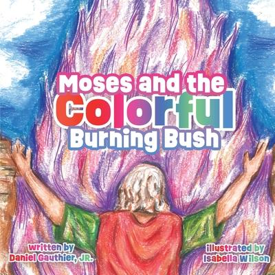 Moses and the Colorful Burning Bush - Daniel Gauthier
