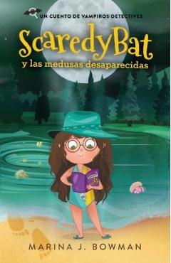 Coperta cărții 'Scaredy Bat y las medusas desaparecidas: Spanish Edition - Marina J. Bowman'