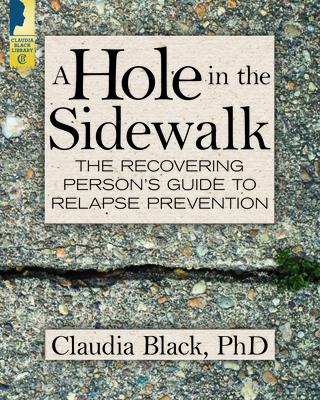 A Hole in the Sidewalk: The Recovering Person's Guide to Relapse Prevention - Claudia Black