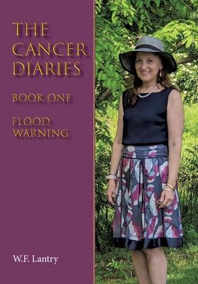 The Cancer Diaries: Book One - Flood Warning - W. F. Lantry