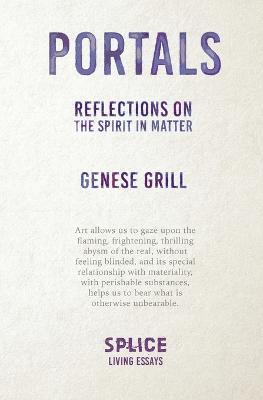 Portals: Reflections on the Spirit in Matter - Genese Grill