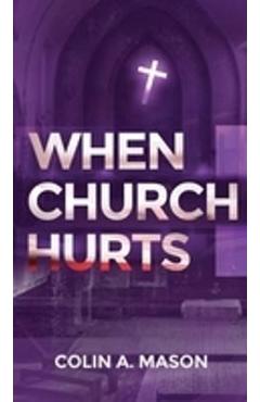 Coperta cărții 'When Church Hurts - Colin A. Mason'