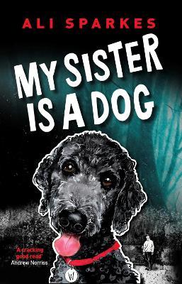 My Sister is a Dog - Ali Sparkes