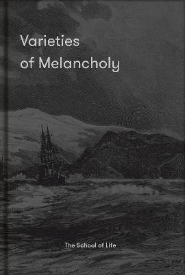 Varieties of Melancholy: A Hopeful Guide to Our Somber Moods - The School Of Life