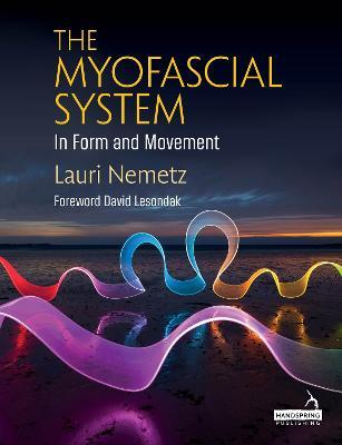 The Myofascial System in Form and Movement - Lauri Nemetz