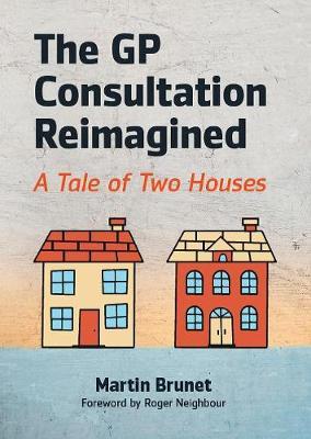 The GP Consultation Reimagined: A Tale of Two Houses - Martin Brunet