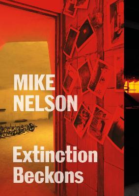 Mike Nelson: Extinction Beckons - Mike Nelson