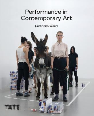 Performance in Contemporary Art - Catherine Wood