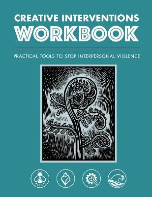 Creative Interventions Workbook: Practical Tools to Stop Interpersonal Violence - Creative Interventions