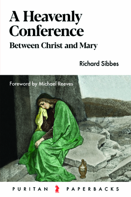 Heavenly Conference: Between Christ and Mary - Richard Sibbes