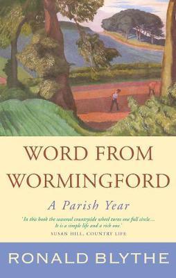 Word from Wormingford: A Parish Year - Ronald Blythe