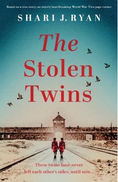 The Stolen Twins: Based on a true story, an utterly heartbreaking World War Two page-turner - Shari J. Ryan