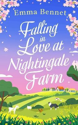 FALLING IN LOVE AT NIGHTINGALE FARM a heartwarming, feel-good romance to fall in love with - Emma Bennet
