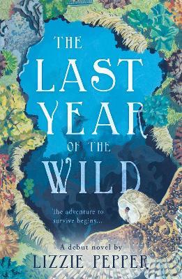 The Last Year of the Wild - Volume 1: Winter - Lizzie Pepper
