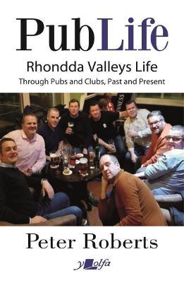 Pub Life: Last Orders at Rhondda Pubs and Clubs Past and Present - Peter Roberts