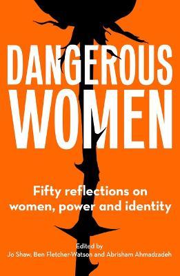 Dangerous Women: Fifty Reflections on Women, Power and Identity - Jo Shaw
