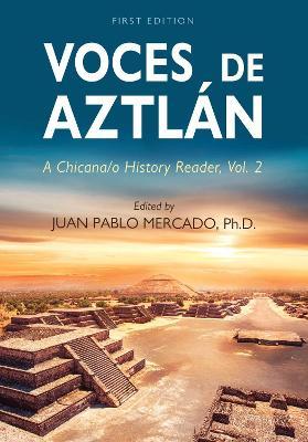 Voces de Aztlán: A Chicana/o History Reader, Vol. 2 - Juan Pablo Mercado