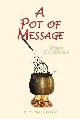 A Pot of Message: Poem Casserole - C. T. Sullivan