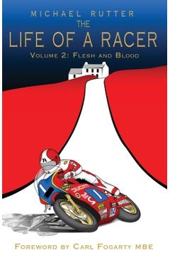 Coperta cărții 'The Life of a Racer Volume 2: Flesh and Blood POD - Michael Rutter'