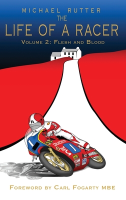 The Life of a Racer Volume 2: Flesh and Blood POD - Michael Rutter