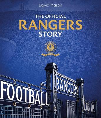 The Rangers Story: 150 Years of a Remarkable Football Club - David Mason