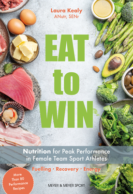 Eat to Win: Nutrition for Peak Performance in Female Team Sport Athletes - Laura Kealy