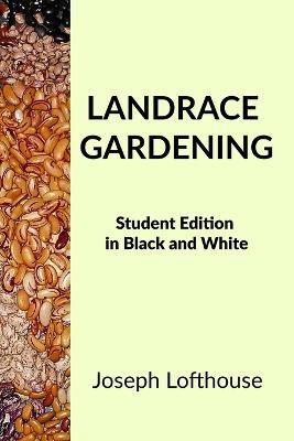 Landrace Gardening: Student Edition in Black and White - Joseph Lofthouse