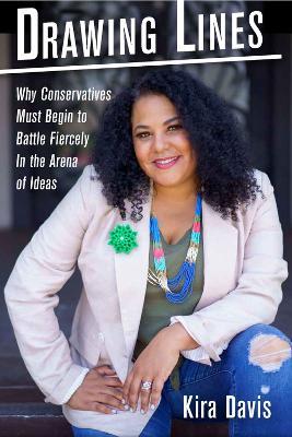 Drawing Lines: Why Conservatives Must Begin to Battle Fiercely in the Arena of Ideas - Kira Davis