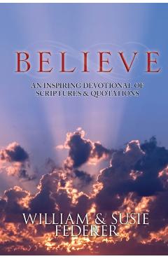 BELIEVE - An Inspiring Devotional of Scriptures & Quotations - Susie Federer