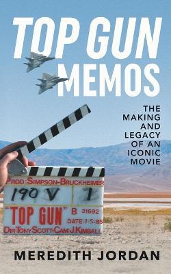 Top Gun Memos: The Making and Legacy of an Iconic Movie - Jordan