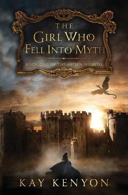 The Girl Who Fell Into Myth - Kay Kenyon