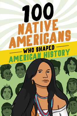 100 Native Americans Who Shaped American History - Bonnie Juettner