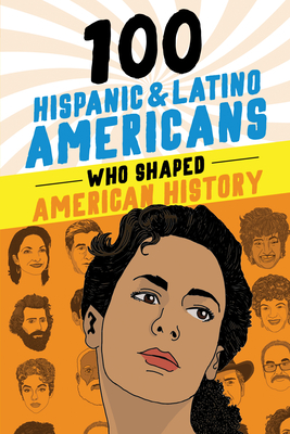 100 Hispanic and Latino Americans Who Shaped American History - Rick Laezman