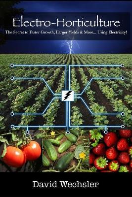 Electro-Horticulture: The Secret to Faster Growth, Larger Yields & More... Using Electricity! - Joelle Schoenherr