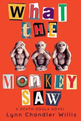 What the Monkey Saw: A Death Doula Novel - Lynn Chandler Willis