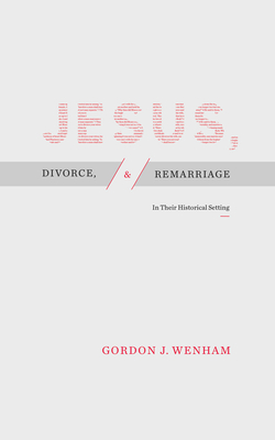 Jesus, Divorce, and Remarriage: In Their Historical Setting - Gordon J. Wenham