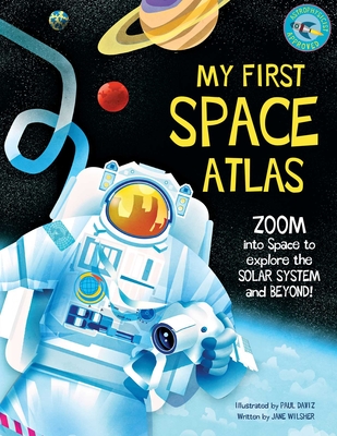 My First Space Atlas: Zoom Into Space to Explore the Solar System and Beyond (Space Books for Kids, Space Reference Book) - Jane Wilsher