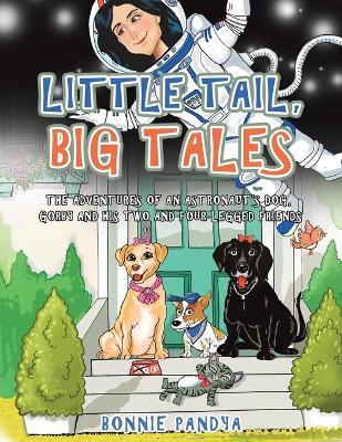 Little Tail, Big Tales: The Adventures of an Astronaut's Dog, Gorby and His Two and Four Legged Friends - Bonnie Pandya