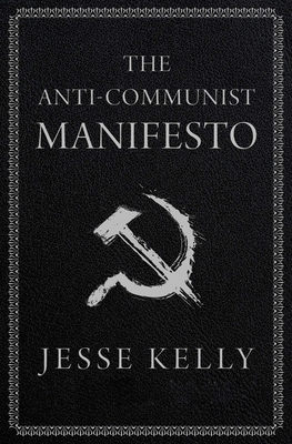 The Anti-Communist Manifesto - Jesse Kelly