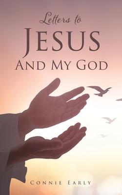 Letters To Jesus And My God - Connie Early