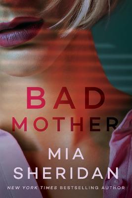 Bad Mother - Mia Sheridan