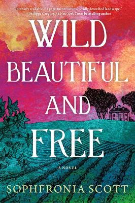 Wild, Beautiful, and Free - Sophfronia Scott