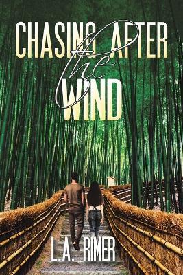 Chasing After the Wind - L. A. Rimer