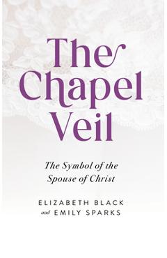 Coperta cărții 'Chapel Veil: The Symbol of the Spouse of Christ - Elizabeth Black'