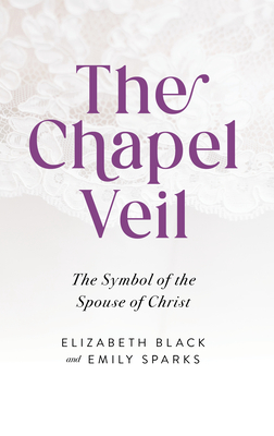 Chapel Veil: The Symbol of the Spouse of Christ - Elizabeth Black
