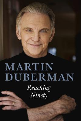Reaching Ninety - Martin Duberman