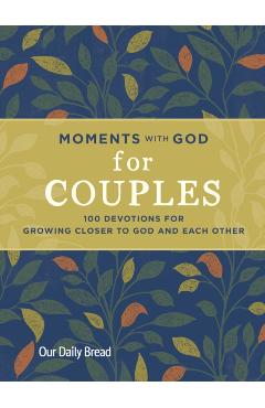 Moments with God for Couples: 100 Devotions for Growing Closer to God and Each Other - Our Daily Bread