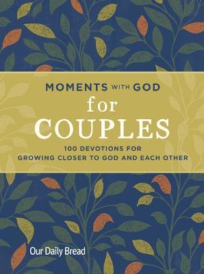 Moments with God for Couples: 100 Devotions for Growing Closer to God and Each Other - Our Daily Bread