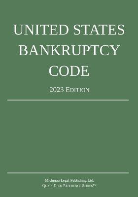 United States Bankruptcy Code; 2023 Edition - Michigan Legal Publishing Ltd