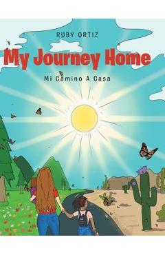 Coperta cărții 'My Journey Home: Mi Camino A Casa - Ruby Ortiz'
